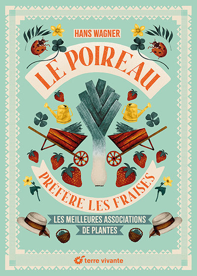 POIREAU PREFERE LES FRAISES - NOUVELLE EDITION - LES MEILLEURES ASSOCIATIONS DE PLANTES