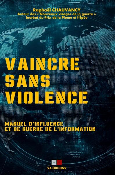 VAINCRE SANS VIOLENCE - MANUEL D´INFLUENCE ET DE GUERRE DE L´INFORMATION