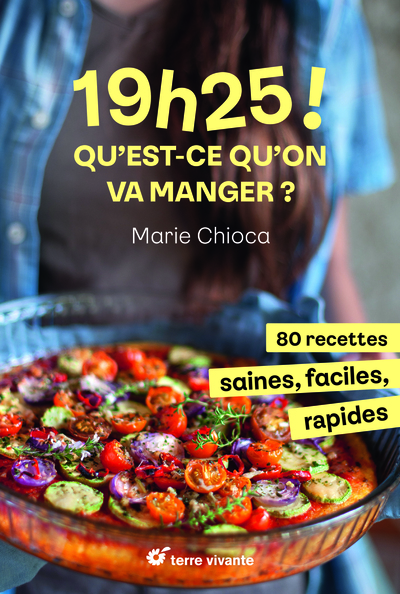 19H25 ! QU´ EST - CE QU´ ON VA MANGER ? - 80 RECETTES SAINES, FACILES ET RAPIDES