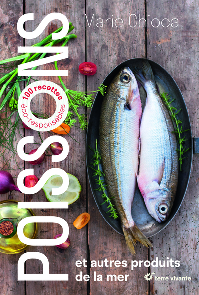 POISSONS ET AUTRES PRODUITS DE LA MER - 100 RECETTES ECO RESPONSABLES