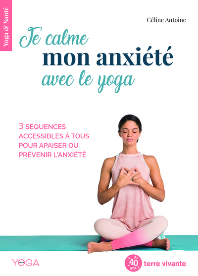Couverture de Je calme mon anxiété avec le yoga ; 3 séquences accessibles à tous pour apaiser ou prévenir l'anxiété
