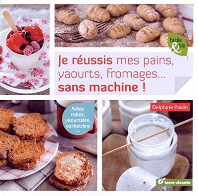 JE REUSSIS MES PAINS, YAOURTS, FROMAGES...SANS MACHINE