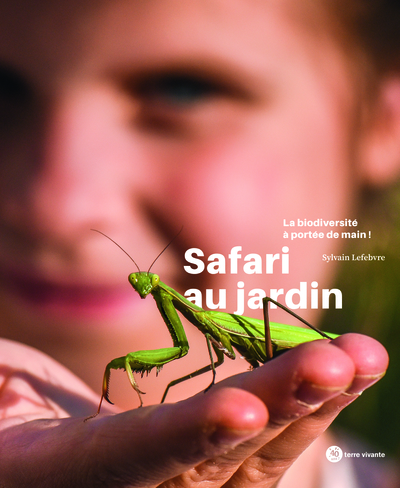 SAFARI AU JARDIN - LA BIODIVERSITE A PORTEE DE MAIN !