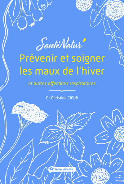 PREVENIR ET SOIGNER LES MAUX DE L HIVER ET AUTRES AFFECTIONS RESPIRATOIRES