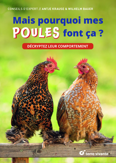 MAIS POURQUOI MES POULES FONT CA ? - DECRYPTEZ LEUR COMPORTEMENT