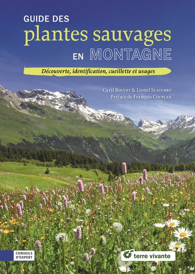GUIDE DES PLANTES SAUVAGES EN MONTAGNE - DECOUVERTE, IDENTIFICATION, CUEILL