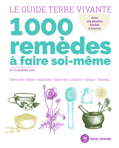 GUIDE TERRE VIVANTE 1000 REMEDES A FAIRE SOI - MEME - TEINTURES MERES - MACERATS - BAUMES- LOTIONS