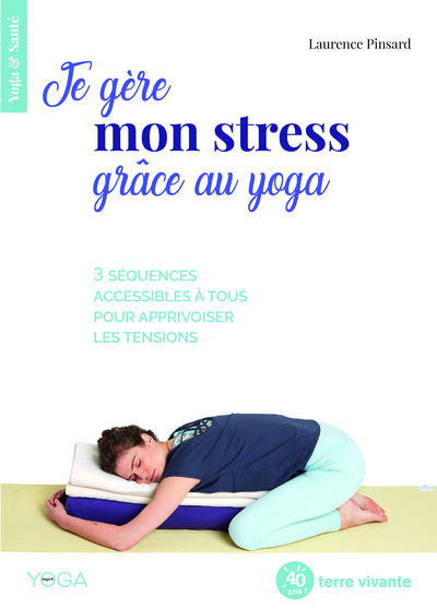 Couverture de Je gère mon stress grâce au yoga : 3 séquences accessibles à tous pour apprivoiser les tensions