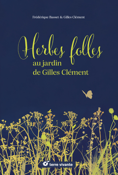 HERBES FOLLES AU JARDIN DE GILLES CLEMENT - ALIMENTAIRES, MEDICINALES, TINCTORIALES