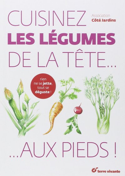 CUISINEZ LES LEGUMES DE LA TETE AUX PIEDS !