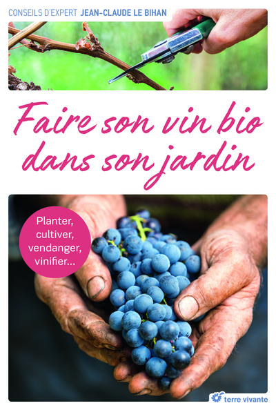 FAIRE SON VIN BIO DANS SON JARDIN