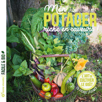 MON POTAGER RICHE EN SAVEURS ! - L´ART DE CULTIVER LE GOUT