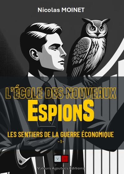 L´ECOLE DES NOUVEAUX ESPIONS - LES SENTIERS DE LA GUERRE ECONOMIQUE
