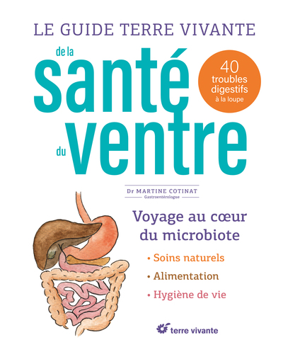 GUIDE TERRE VIVANTE DE LA SANTE DU VENTRE - 40 TROUBLES DIGESTIFS A LA LOUPE