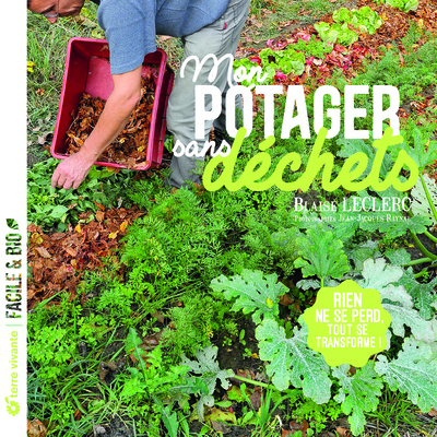 MON POTAGER SANS DECHETS - RIEN NE SE PERD, TOUT SE TRANSFORME !