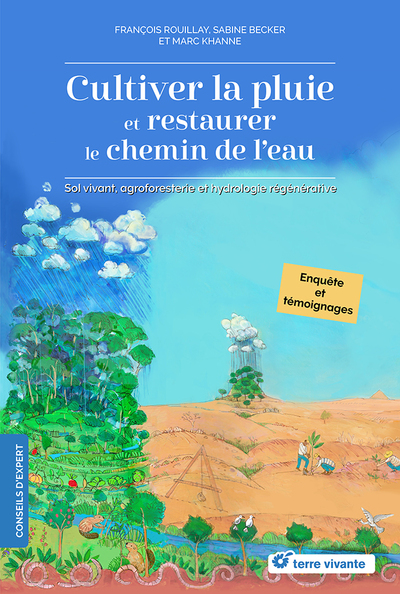 CULTIVER LA PLUIE ET RESTAURER LE CHEMIN DE L´EAU - SOL VIVANT, AGROFORESTERIE ET HYDROLOGIE REGENER