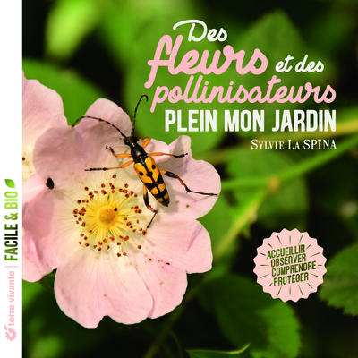 DES FLEURS ET DES POLLINISATEURS PLEIN MON JARDIN - ACCUEILLIR, OBSERVER, COMPRENDRE, PROTEGER