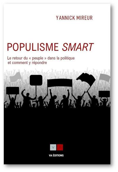 POPULISME SMART - LE RETOUR DU  ET#8201;PEUPLEET#8201;  DANS LA POLITIQUE ET COMMENT Y REPONDRE