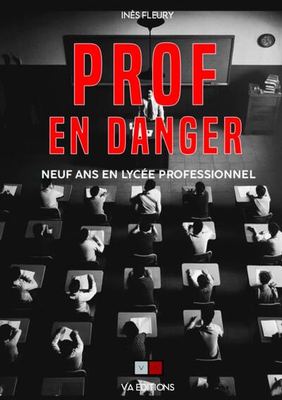 PROF EN DANGER ! - NEUF ANS EN LYCEE PROFESSIONNEL