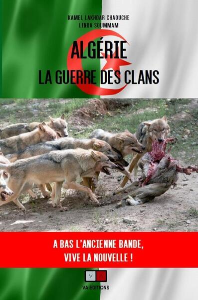 ALGERIE : LA GUERRE DES CLANS -  ET#8201;A BAS L´ANCIENNE BANDE, VIVE LA NOUVELLEET#8201;