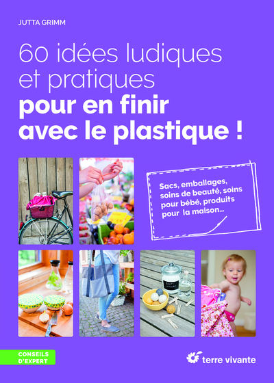 60 IDEES LUDIQUES ET PRATIQUES POUR EN FINIR AVEC LE PLASTIQUE !