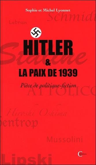 HITLER & LA PAIX DE 1939 - PIECE DE POLITIQUE-FICTION