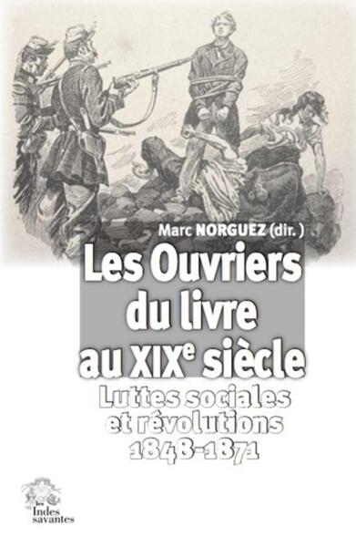 OUVRIERS DU LIVRE AU XIXE SIECLE - LUTTES SOCIALES ET REVOLUTIONS 1848-