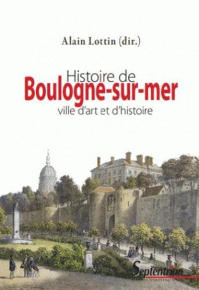 HISTOIRE DE BOULOGNE-SUR-MER VILLE D´ART ET D´HISTOIRE - VILLE D´´ART ET D´