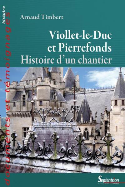 VIOLLET-LE-DUC A PIERREFONDS - HISTOIRE D´UN CHANTIER