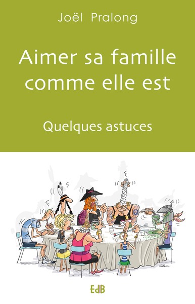 AIMER SA FAMILLE COMME ELLE EST : QUELQUES ASTUCES