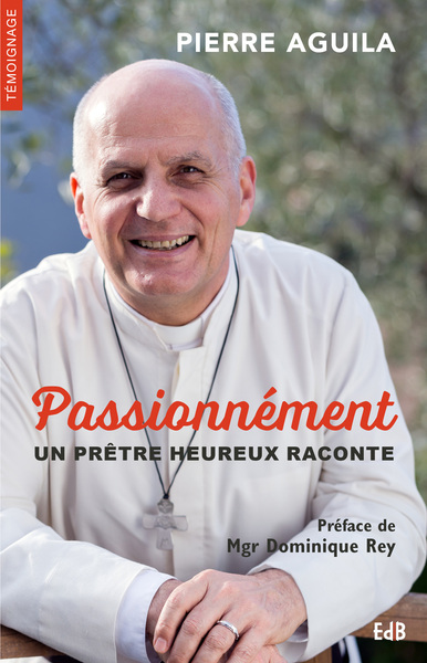 PASSIONNEMENT. UN PRETRE HEUREUX RACONTE