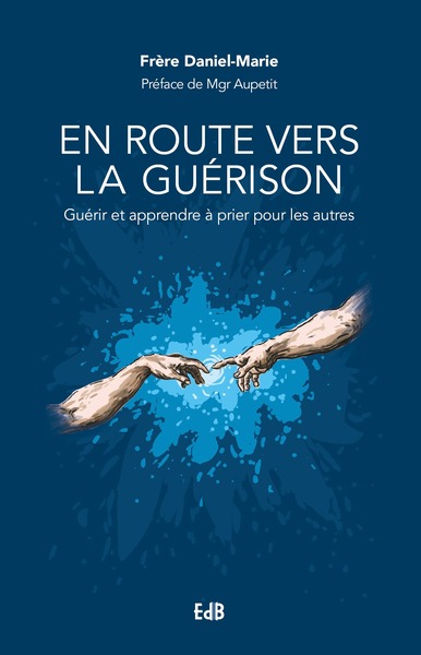 EN ROUTE VERS LA GUERISON - GUERIR ET APPRENDRE A PRIER POUR LES AUTRES
