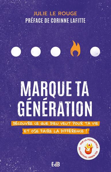 MARQUE TA GENERATION - DECOUVRE CE QUE DIEU VEUT POUR TA VIE ET OSE FAIRE L