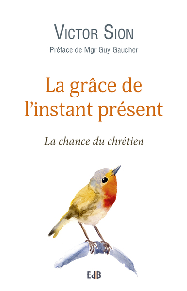 GRACE DE L INSTANT PRESENT. LA CHANCE DU CHRETIEN