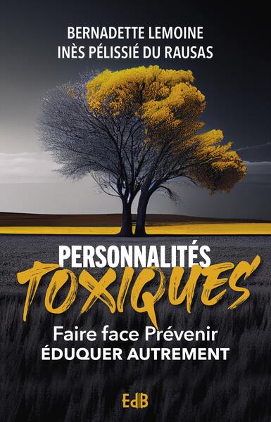 PERSONNALITES TOXIQUES - FAIRE FACE, PREVENIR, EDUQUER AUTREMENT