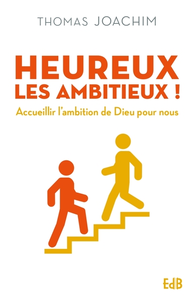 HEUREUX LES AMBITIEUX ! - ACCUEILLIR L AMBITION DE DIEU POUR NOUS