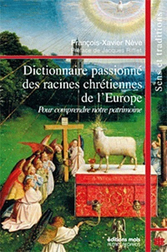 DICTIONNAIRE PASSIONNE DES RACINES CHRETIENNES DE L´EUROPE