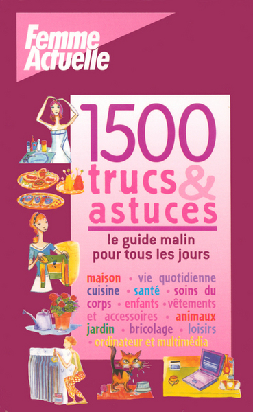 1500 TRUCS ET ASTUCES - LE GUIDE MALIN POUR TOUS LES JOURS - FEMME ACTUELLE