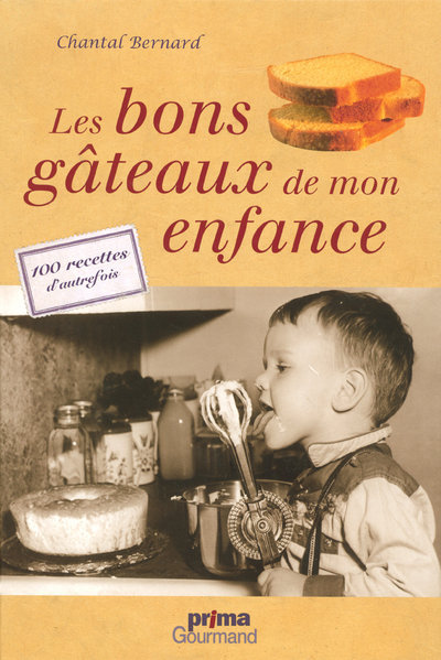 BONS GATEAUX DE MON ENFANCE - 100 RECETTES D'AUTREFOIS