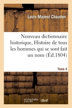 NOUVEAU DICTIONNAIRE HISTORIQUE, HISTOIRE DE TOUS LES HOMMES QUI SE SONT FA