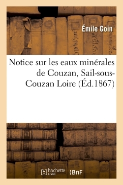 NOTICE SUR LES EAUX MINERALES DE COUZAN, SAIL-SOUS-COUZAN LOIRE