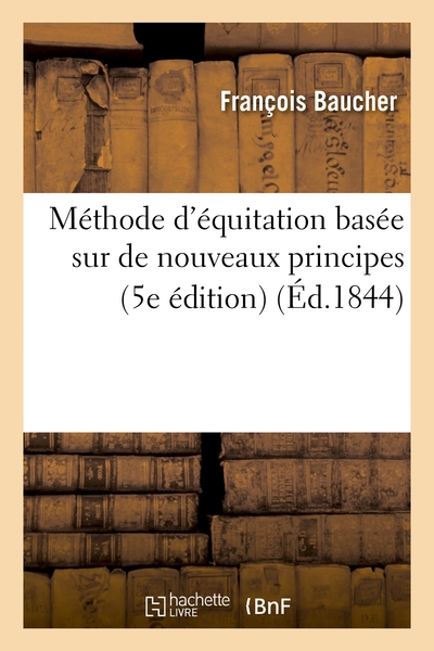 METHODE D´EQUITATION BASEE SUR DE NOUVEAUX PRINCIPES (5E EDITION)