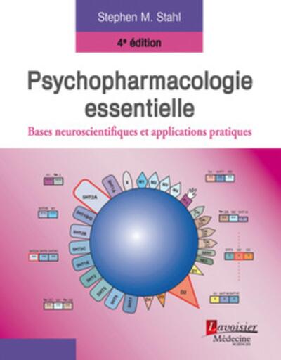 PSYCHOPHARMACOLOGIE ESSENTIELLE. BASES NEUROSCIENTIFIQUES ET APPLICATIONS PRATIQUES (4  ED.)