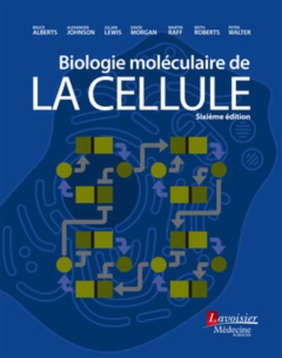 BIOLOGIE MOLECULAIRE DE LA CELLULE (6. ED.)