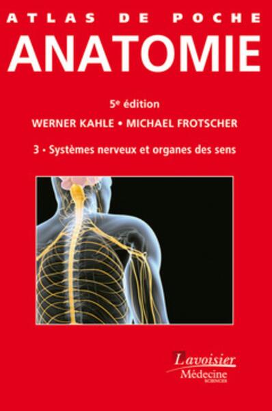 ATLAS DE POCHE ANATOMIE VOLUME 3 : SYSTEME NERVEUX ET ORGANES DES SENS (5 .