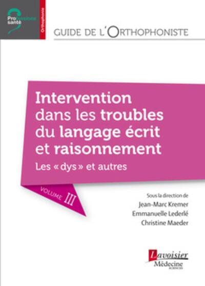 GUIDE DE L´ORTHOPHONISTE - VOLUME 3 : INTERVENTION DANS LES TROUBLES DU LANGAGE ECRIT ET RAISONNEMEN