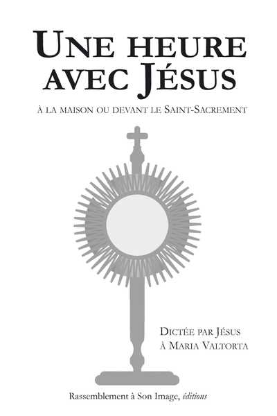 HEURE AVEC JESUS A LA MAISON OU DEVANT LE SAINT SACREMENT - A L´UNITE