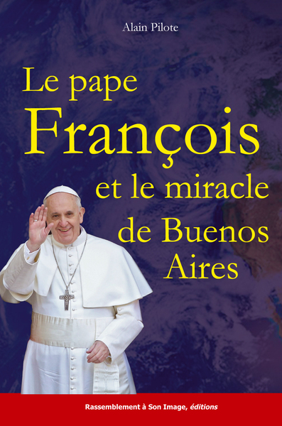 PAPE FRANCOIS ET LE MIRACLE DE BUENOS AIRES