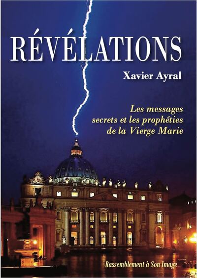 REVELATIONS TOME 1 - LES MESSAGES SECRETS ET LES PROPHETIES DE LA VIERGE MARIE