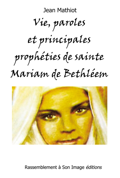 VIE, PAROLES ET PRINCIPALES PROPHETIES DE SAINTE MARIAM DE BETHLEEM (MARYAM BAOUARDY)